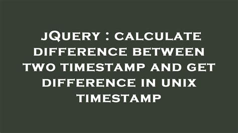 Learn tips on how to return readable Timestamps in the CLI and calculate the average of the difference between two fields. . Difference between two timestamps online